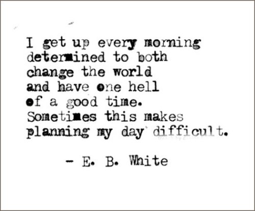 EB-White-quote-I-get-up-every-morning